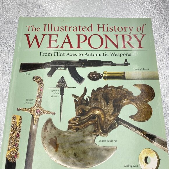 The Illustrated History of Weaponry‎ : From Flint Axes to Automatic 2006 - Picture 2 of 16